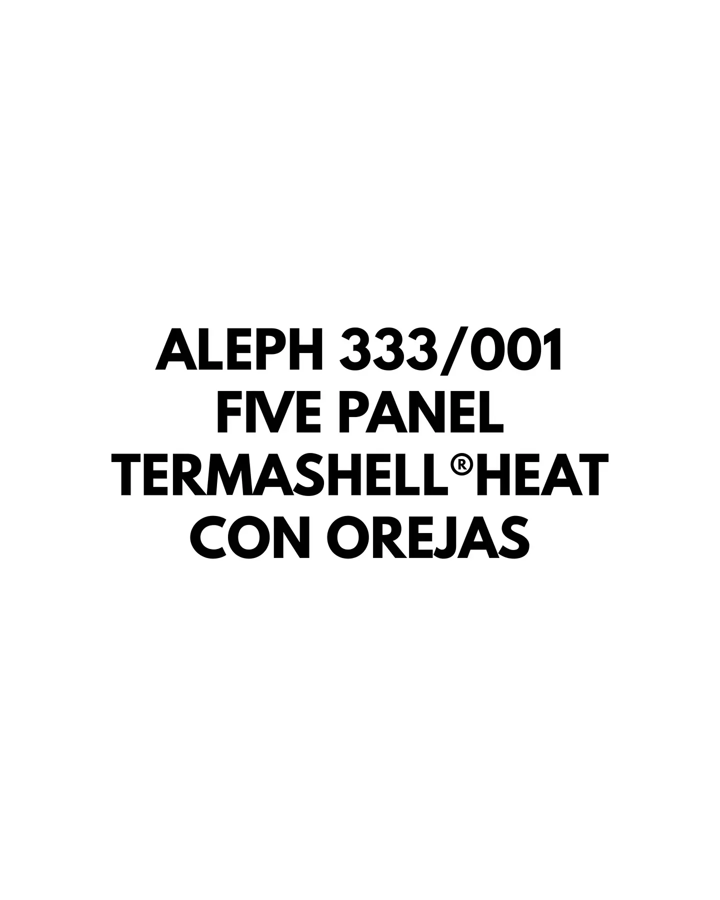 ALEPH 333 / 001 — FIVE PANEL THERMASHELL HEAT CON OREJAS
